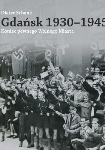 Gdańsk 1930-1945. Koniec pewnego Wolnego Miasta