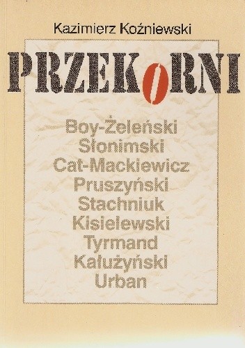 Przekorni: Boy-Żeleński, Słominski, Cat-Mackiewicz, Pruszyński, Stachniuk, Kisielewski, Tyrmand, Kałużyński, Urban