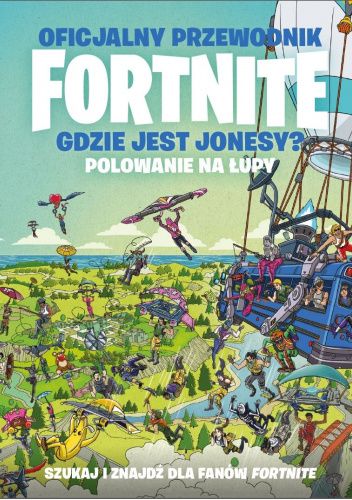 Oficjalny przewodnik Fortnite. Gdzie jest Jonesy? Polowanie na łupy