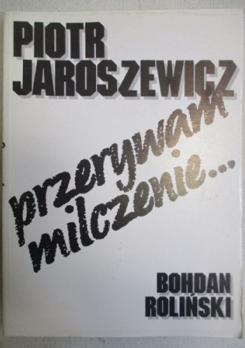 Piotr Jaroszewicz - Przerywam milczenie...