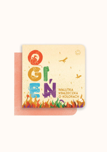 Ogień. Malutka książeczka o kolorach