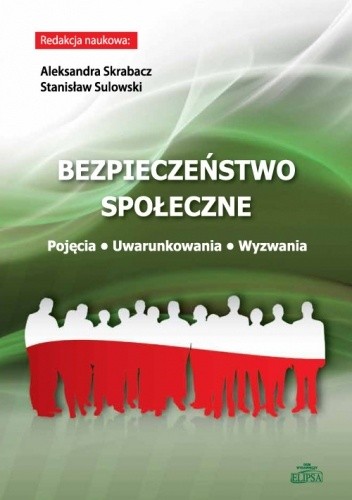 Bezpieczeństwo społeczne. Pojęcia - Uwarunkowania - Wyzwania