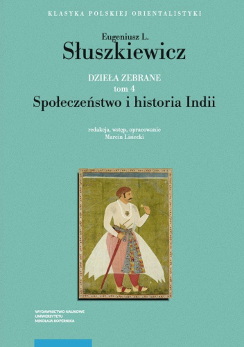 Społeczeństwo i historia Indii. Dzieła zebrane. Tom 4