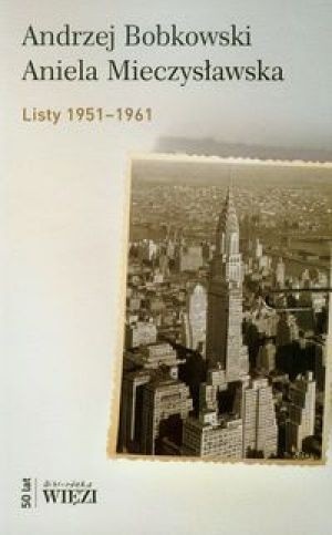 Przysiągłem sobie, że jeśli umrę, to nie w tłumie... Korespondencja z Anielą Mieczysławską 1951-1961