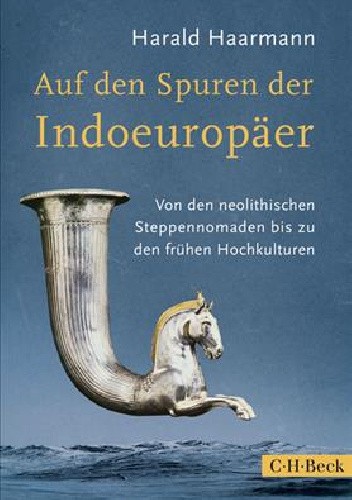 Auf den Spuren der Indoeuropäer. Von den neolithischen Steppennomaden bis zu den frühen Hochkulturen