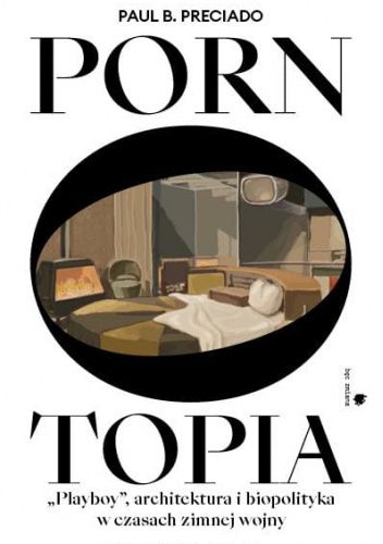 Pornotopia. „Playboy”, architektura i biopolityka w czasach zimnej wojny