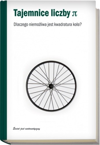 Tajemnice liczby π. Dlaczego niemożliwa jest kwadratura koła?