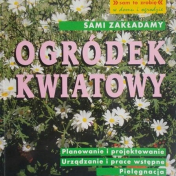 Sami zakładamy ogródek kwiatowy