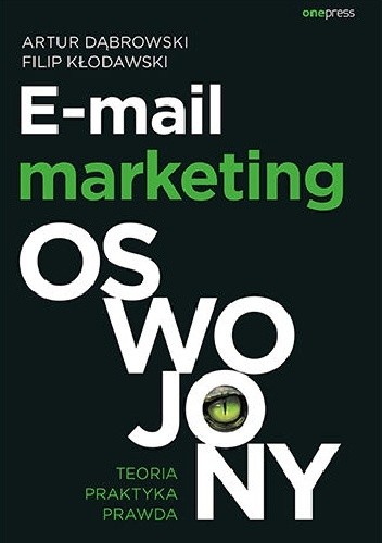 E-mail marketing oswojony. Teoria, praktyka, prawda