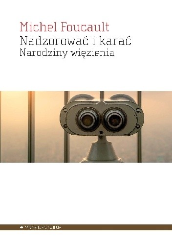 Nadzorować i karać. Narodziny więzienia
