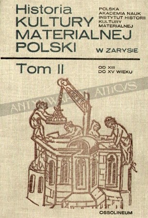 Historia kultury materialnej Polski w zarysie - tom II od XIII do XV wieku