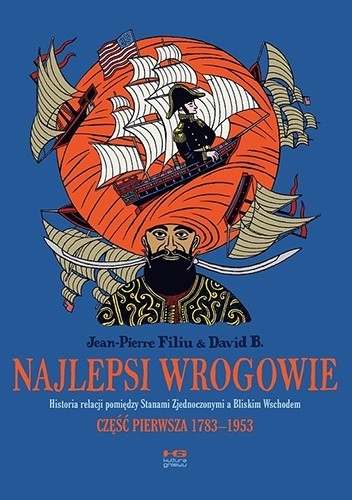 Najlepsi wrogowie. Historia relacji pomiędzy Stanami Zjednoczonymi a Bliskim Wschodem. Część pierwsza: 1783–1953