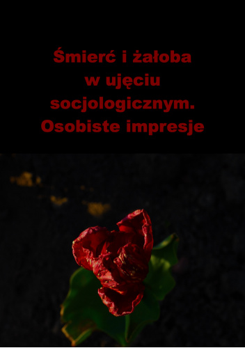 Śmierć i żałoba w ujęciu socjologicznym. Osobiste impresje