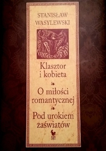 Klasztor i kobieta. O miłości romantycznej. Pod urokiem zaświatów