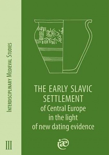 The Early Slavic Settlement of Central Europe in the light of new dating evidence