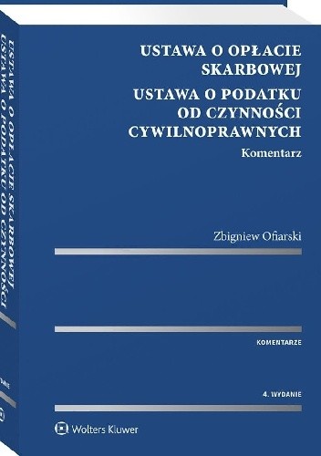 Ustawa o opłacie skarbowej. Ustawa o podatku od czynności cywilnoprawnych. Komentarz