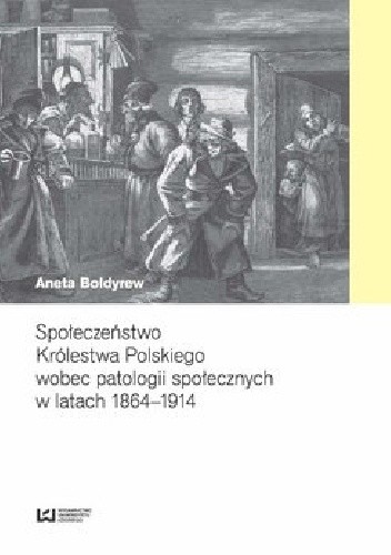 Społeczeństwo Królestwa Polskiego wobec patologii społecznych w latach 1864–1914