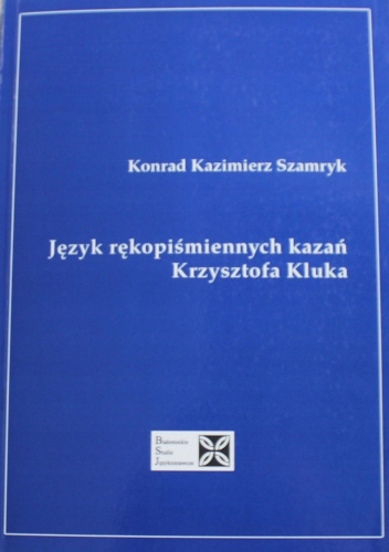 Język rękopiśmiennych Kazań Krzysztofa Kluka