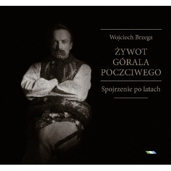Żywot górala poczciwego. Spojrzenie po latach