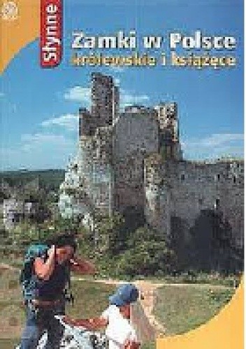 Słynne zamki w Polsce królewskie i książęce