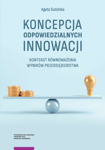 Koncepcja odpowiedzialnych innowacji. Kontekst równoważenia wyników przedsiębiorstwa