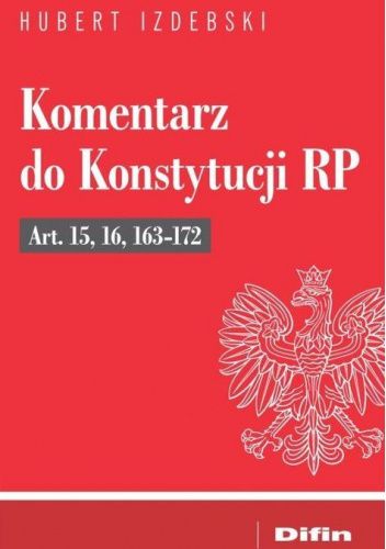 Komentarz do Konstytucji RP Art. 15, 16, 163-172