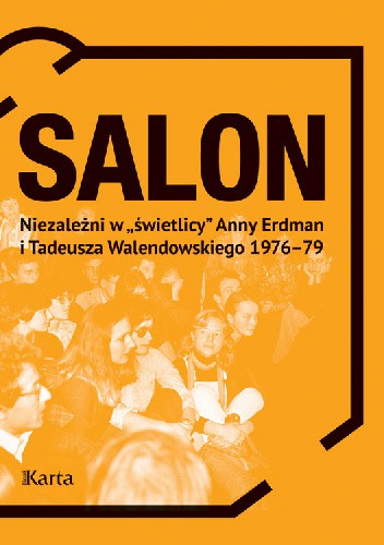 Salon. Niezależni w „świetlicy” Anny Erdman i Tadeusza Walendowskiego 1976–79