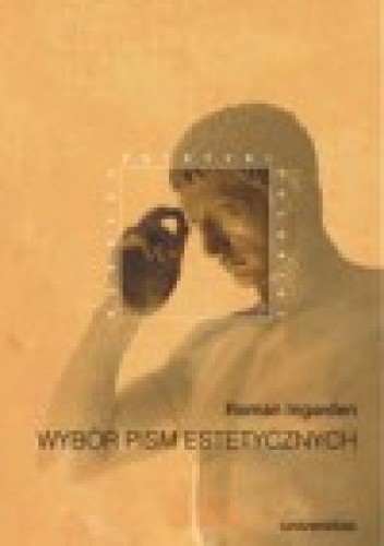 Roman Ingarden. Wybór pism estetycznych