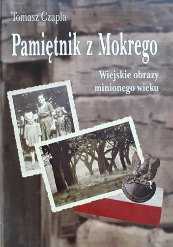 Pamiętnik z Mokrego. Wiejskie obrazy minionego wieku