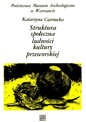 Struktura społeczna ludności kultury przeworskiej. Próba rekonstrukcji na podstawie źródeł archeologicznych i analizy danych antropologicznych z cmentarzyska
