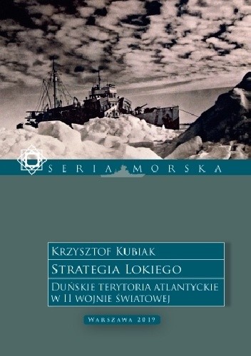 Strategia Lokiego. Duńskie Terytoria Atlantyckie w II Wojnie Światowej.