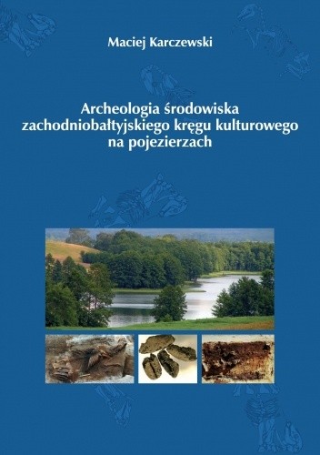 Archeologia środowiska zachodniobałtyjskiego kręgu kulturowego na pojezierzach