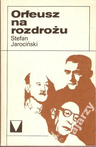 Orfeusz na rozdrożu: eseje o muzyce o muzykach XX wieku