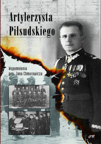 Artylerzysta Piłsudskiego Wspomnienia gen. Jana Chmurowicza