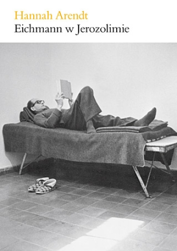 Eichmann w Jerozolimie. Rzecz o banalności zła