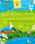 Gdzie dzwoniec dzwoni i pluszcz się pluszcze