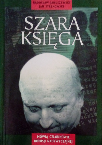 Szara księga. Mówią członkowie Sejmowej Komisji Nadzwyczajnej do zbadania zgodności z prawem działania organów państwa w sprawie Józefa Oleksego