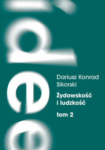 Żydowskość i ludzkość. Tom 2. Etyczny świat humanizmu żydowskiego przed Zagładą