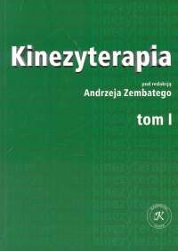 Kinezyterapia t. 1  Zarys podstaw teoretycznych i diagnostyka kinezyterapii