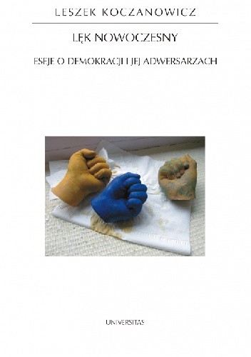 Lęk nowoczesny. Eseje o demokracji i jej adwersarzach