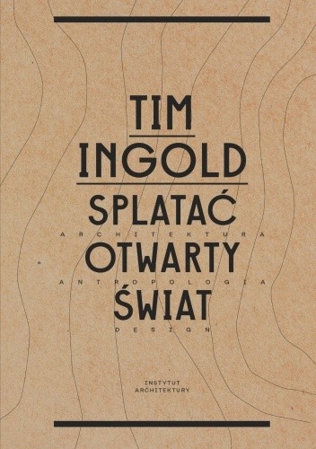 Splatać otwarty świat : architektura, antropologia, design
