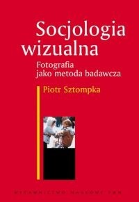 Socjologia wizualna. Fotografia jako metoda badawcza