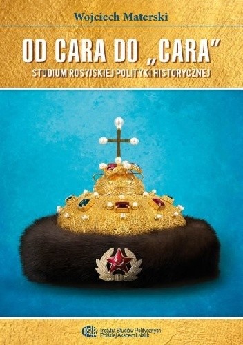 Od cara do „cara”. Studium rosyjskiej polityki historycznej