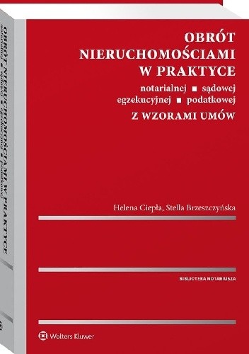 Obrót nieruchomościami w praktyce notarialnej, sądowej, egzekucyjnej, podatkowej z wzorami umów