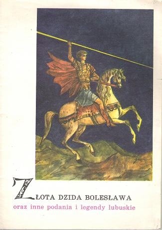 Złota dzida Bolesława oraz inne podania i legendy lubuskie