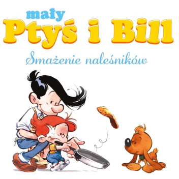 Mały Ptyś i Bill. Smażenie naleśników