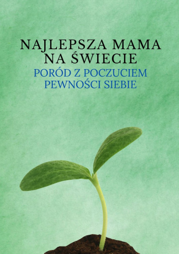 Najlepsza mama na świecie. Poród z poczuciem pewności siebie