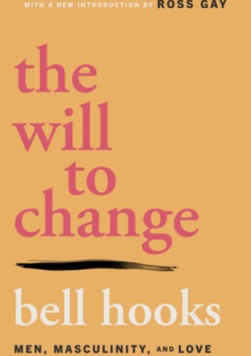 The Will to Change: Men, Masculinity, and Love