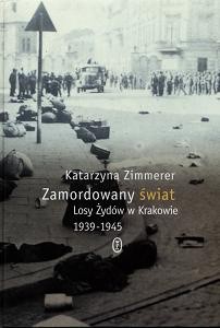 Zamordowany świat. Losy Żydów w Krakowie 1939-1945