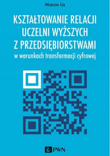 Kształtowanie relacji uczelni wyższych z przedsiębiorstwami w warunkach transformacji cyfrowej